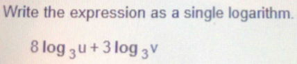 Write the expression as a single logarithm.
8log _3u+3log _3v