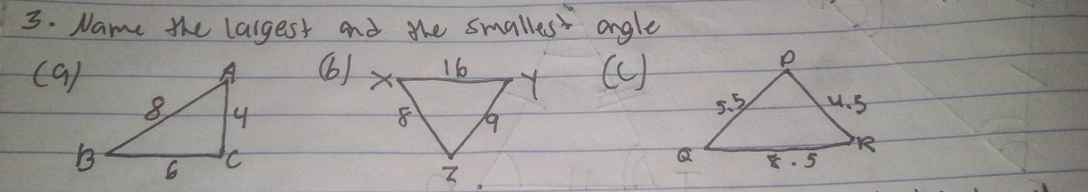 Name the largest and the smalles angle
(a) (6)X(c)