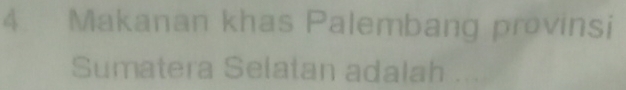 Makanan khas Palembang provinsi 
Sumatera Selatan adalah .