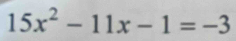 15x^2-11x-1=-3