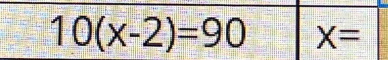 10(x-2)=90 X=