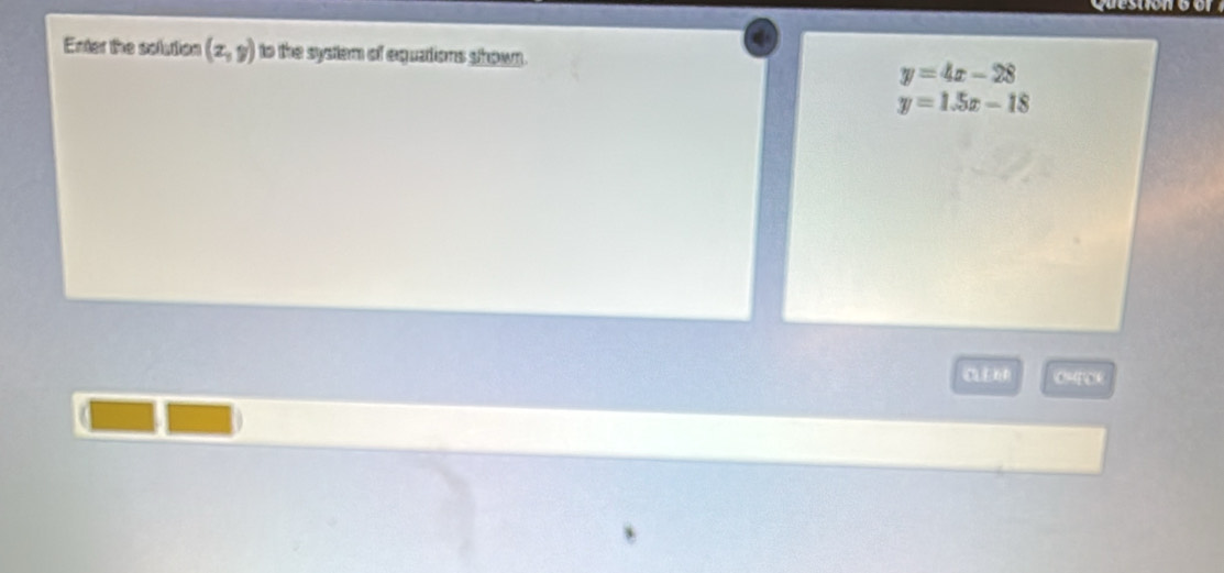 Enter the solution (x,y) to the system of equations shown.
y=4x-28
y=1.5x-18
wx=100