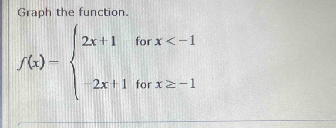 Graph the function.
f(x)=beginarrayl 2x+1forx