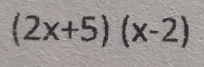 (2x+5)(x-2)