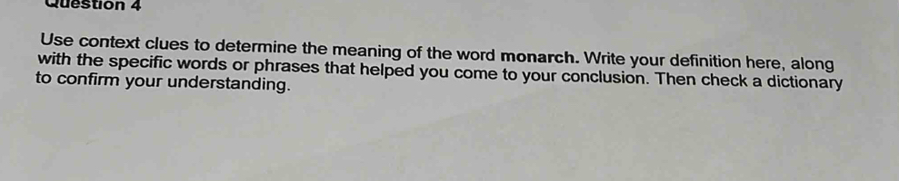 Use context clues to determine the meaning of the word monarch. Write your definition here, along 
with the specific words or phrases that helped you come to your conclusion. Then check a dictionary 
to confirm your understanding.