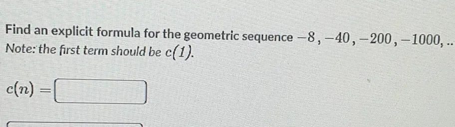 Solved: Find an explicit formula for the geometric sequence − 8 , −40 ...