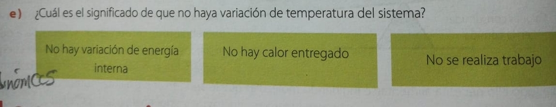 ¿Cuál es el significado de que no haya variación de temperatura del sistema?
No hay variación de energía No hay calor entregado
interna
No se realiza trabajo