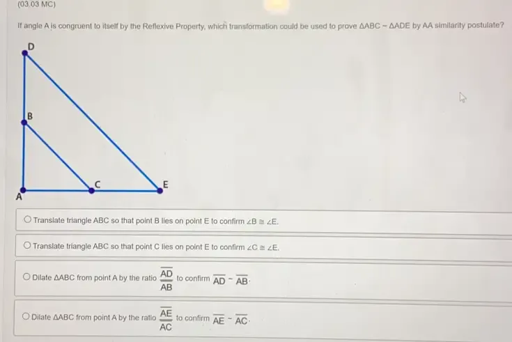 Solved: (03.03 MC) If angle A is congruent to itself by the Reflexive ...