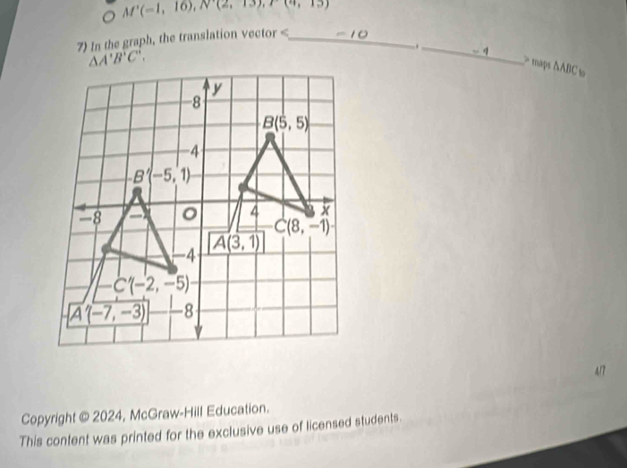 M'(-1,10),N'(2,13),I'(4,13)
7) In the graph, the translation vector
△ A'B'C'.
_
maps △ABC to
417
Copyright @ 2024, McGraw-Hill Education.
This content was printed for the exclusive use of licensed students.