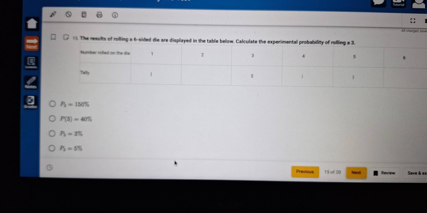 All changes save
15. The results of rolling a 6 -sided die
C
P_3=150%
P(3)=40%
P_3=3%
P_2=5%
Previous 15 of 20 Next Review Save & ex