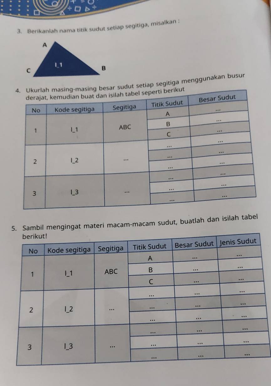 Berikanlah nama titik sudut setiap segitiga, misalkan : 
r sudut setiap segitiga menggunakan busur 
5. Sambil mengingat materi macam-macam sudut, buatlah dan isilah tabel