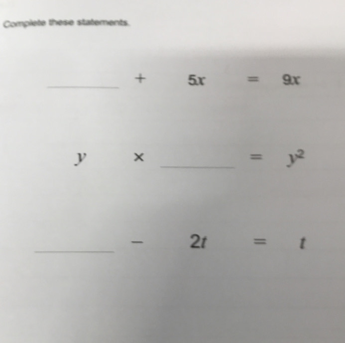 Complete these statements. 
_
+ 5x=9x
y*
_ =y^2
_ 
- ^circ  2t=t