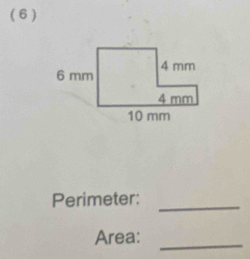 ( 6 ) 
Perimeter:_ 
Area:_