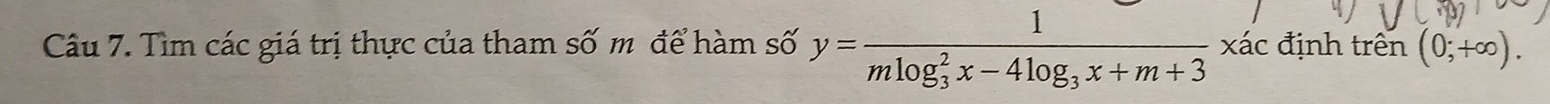 Tìm các giá trị thực của tham số m để hàm số y=frac 1(mlog _3)^2x-4log _3x+m+3xhat ac định trên (0;+∈fty ).