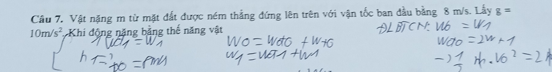 Vật nặng m từ mặt đất được ném thẳng đứng lên trên v n đầu bằng 8 m/s. Lấy g=
10m/s^2 * Khi động nặng bằng thế năng vật