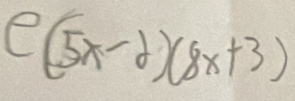 e(5x-2)(8x+3)