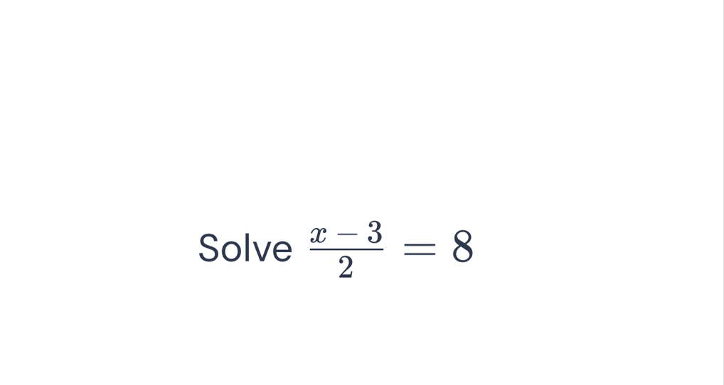 Solve  (x-3)/2 =8