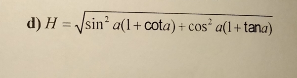 H=sqrt(sin^2alpha (1+cot alpha )+cos^2alpha (1+tan atan a))