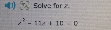 Solve for z.
z^2-11z+10=0