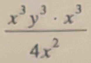  x^3y^3· x^3/4x^2 