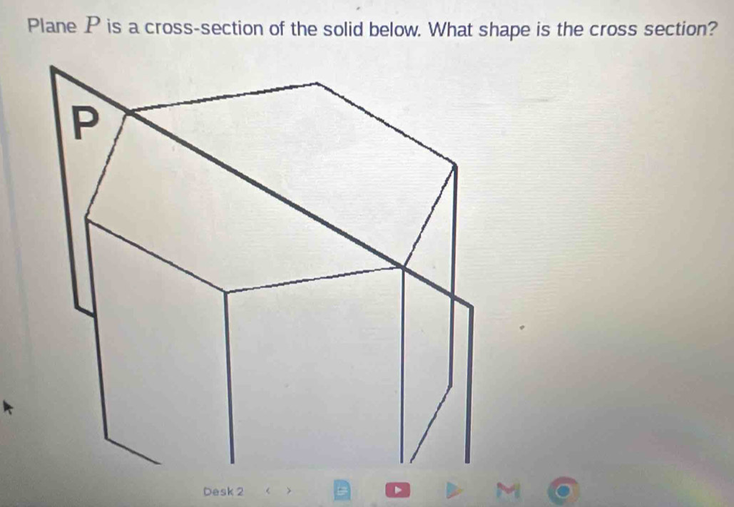 Solved: Plane P is a cross-section of the solid below. What shape is ...