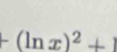 +(ln x)^2+1