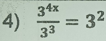  3^(4x)/3^3 =3^2