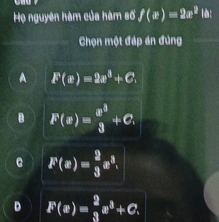 Họ nguyên hàm của hàm số f(x)=2x^2 lè:
Chọn một đáp án đúng
A F(x)=2x^3+C_1
F(x)= 8^3/8 +C
C F(x)=beginarrayr 9 33v^3.
D F(x)= 9/3 x^8+C.