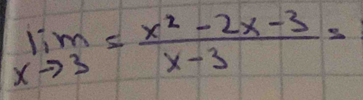 limlimits _xto 3= (x^2-2x-3)/x-3 =