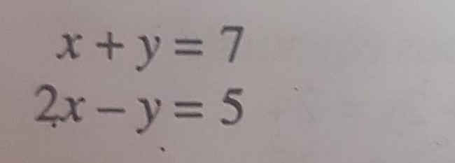 x+y=7
2x-y=5