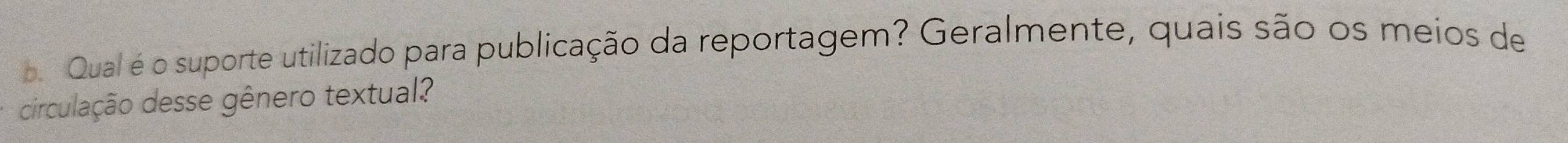 pQual é o suporte utilizado para publicação da reportagem? Geralmente, quais são os meios de 
circulação desse gênero textual?