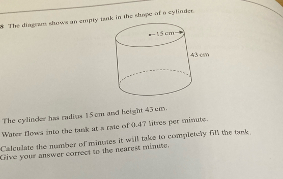 Solved: The diagram shows an empty tank in the shape of a cylinder. The ...