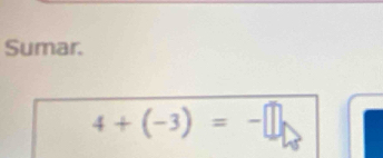 Sumar.
4+(-3)=-□