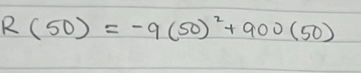 R(50)=-9(50)^2+900(50)