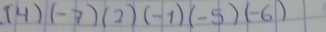 (-7)(2)(-1)(-5)(-6)