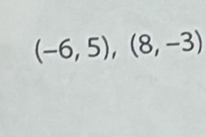 (-6,5), (8,-3)