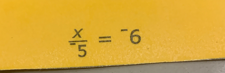 frac x^-5=^-6