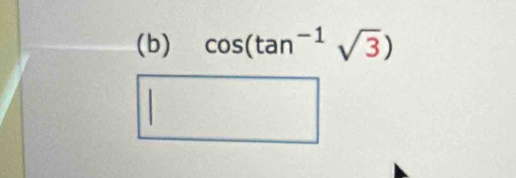 (b) cos (tan^(-1)sqrt(3))