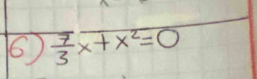 6  7/3 x+x^2=0