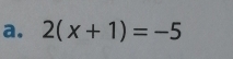 2(x+1)=-5