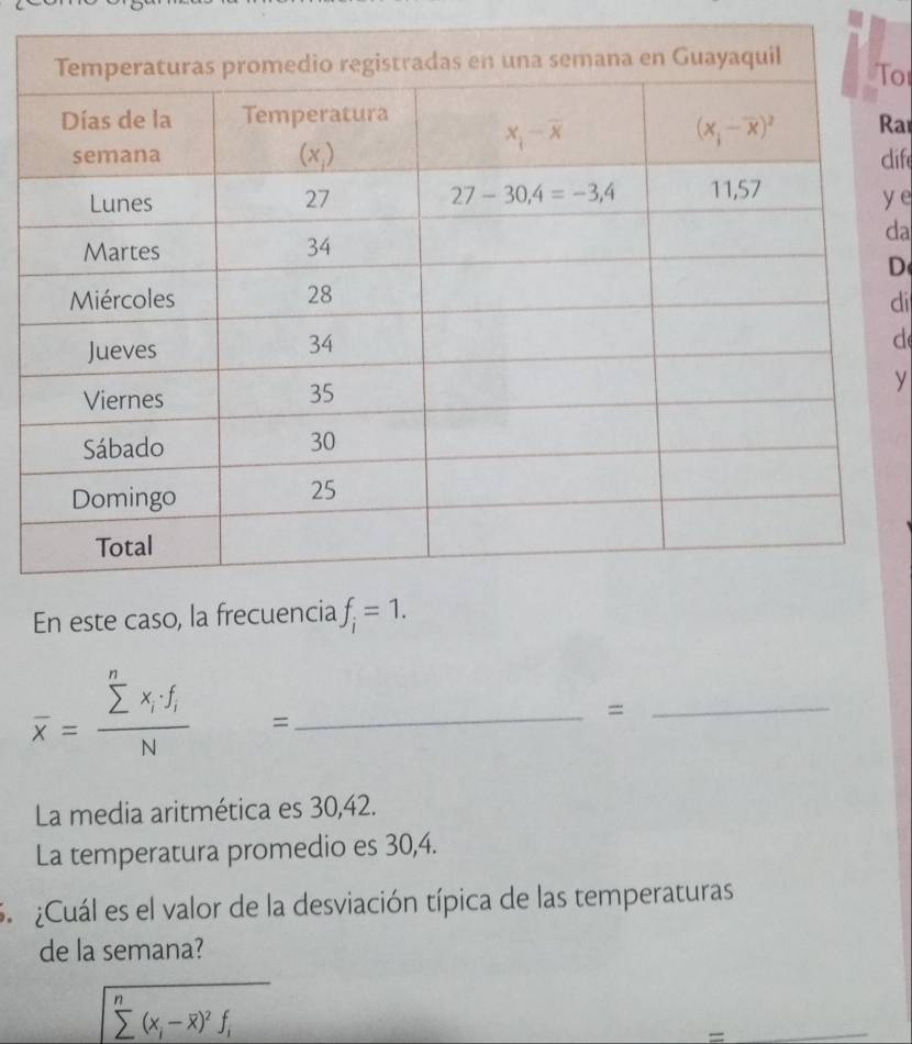 To
Ra
clife
y e
da
D
di
d
y
En este caso
overline x=frac sumlimits^nx_i· f_iN □  □  =_
_=
La media aritmética es 30,42.
La temperatura promedio es 30,4.
S ¿Cuál es el valor de la desviación típica de las temperaturas
de la semana?
sqrt(sumlimits^n(x_i)-overline x)^2f_i
_=