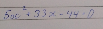 5x^2+33x-44=0