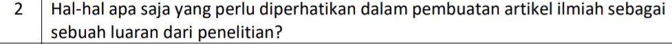 Hal-hal apa saja yang perlu diperhatikan dalam pembuatan artikel ilmiah sebagai 
sebuah luaran dari penelitian?