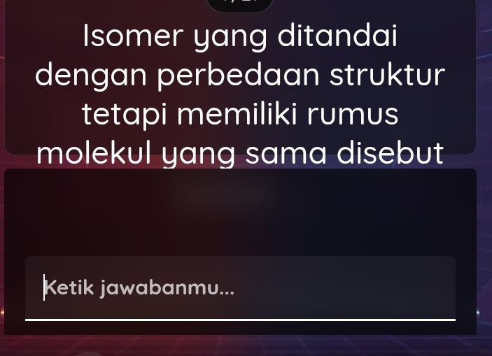 Isomer yang ditandai 
dengan perbedaan struktur 
tetapi memiliki rumus 
molekul yang sama disebut 
Ketik jawabanmu...