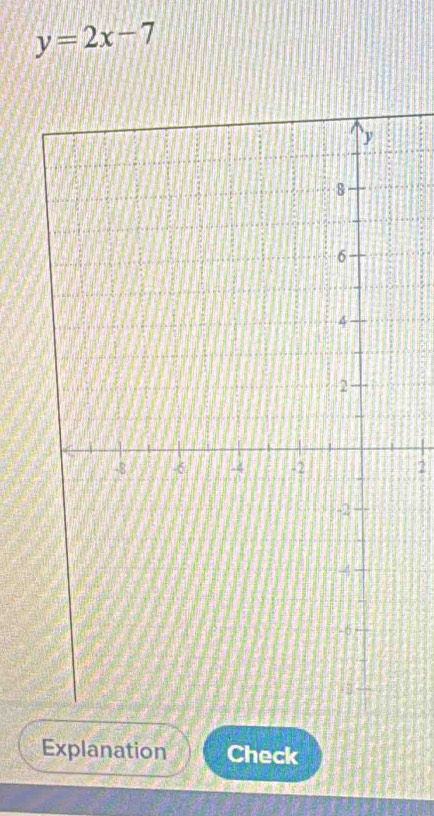 y=2x-7
2 
Explanation Check