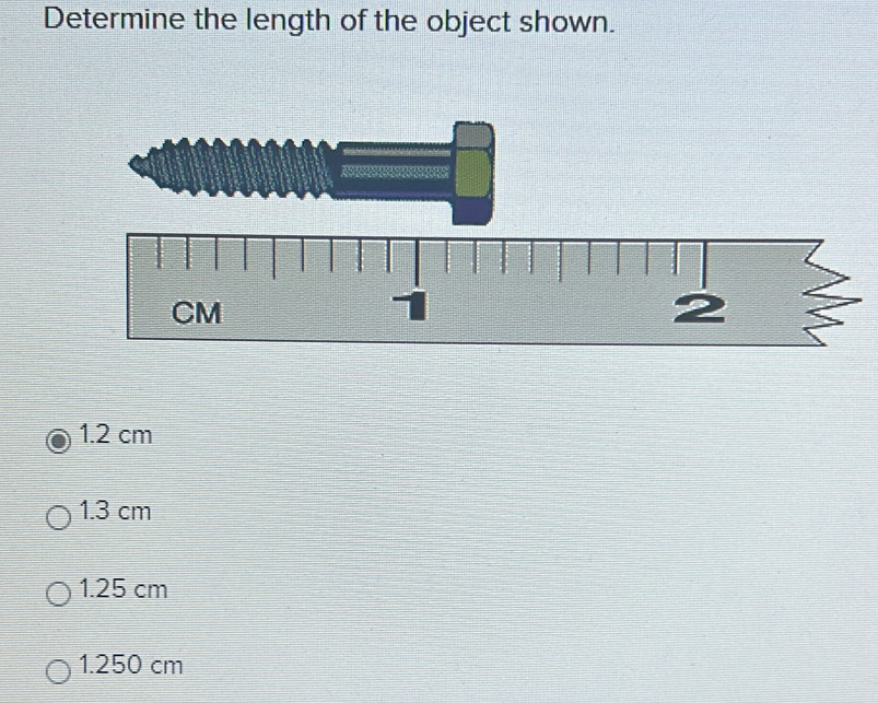 Solved: Determine the length of the object shown. 1.2 cm 1.3 cm 1.25 cm ...