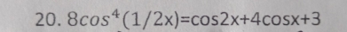 8cos^4(1/2x)=cos 2x+4cos x+3