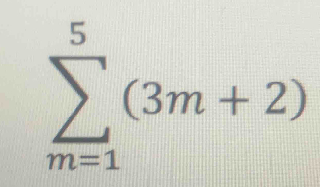 sumlimits _(m=1)^5(3m+2)