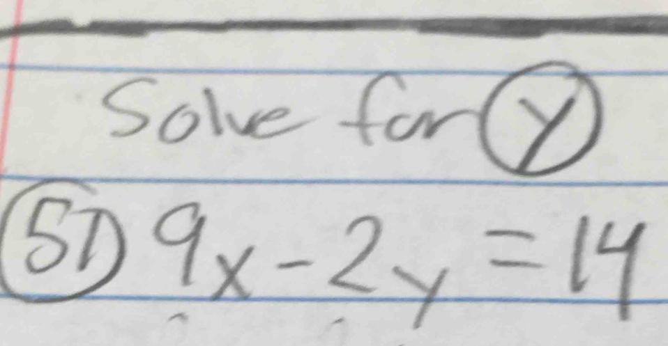 Solve forQ 
SD 9x-2y=14