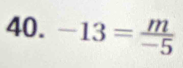 -13= m/-5 